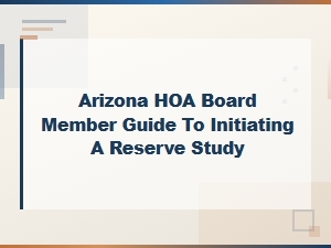 Arizona Hoa Board Member Guide to Initiating a Reserve Study